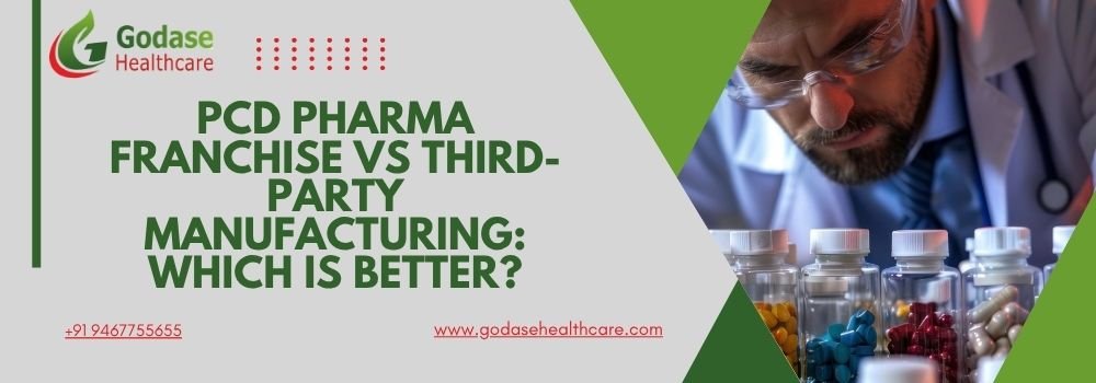 PCD Pharma Franchise vs Third-Party Manufacturing: Which is Better?