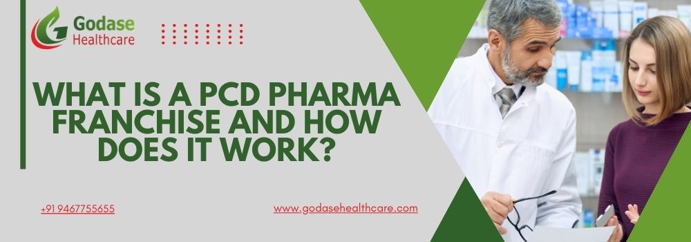 What is a PCD Pharma Franchise and How Does it Work?